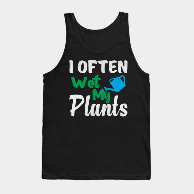 I Often Wet My Plants Funny Gardening Tank Top by TheLostLatticework